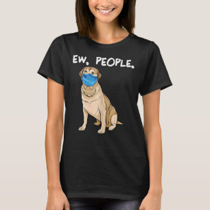 Labrador Retriever Ew People Dog Wearing Face Mask T-Shirt