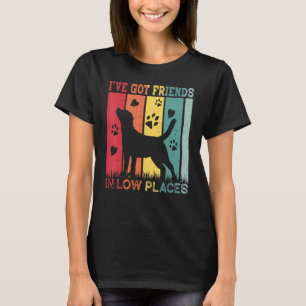 Labrador Retriever I've Got Friends In Low Place   T-Shirt