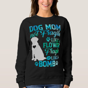 Labrador Retriever Mom Fragile Like A Bomb Swea Sweatshirt