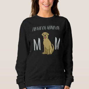 Labrador Retriever Mum Lab Mama Labrador Retrieve Sweatshirt