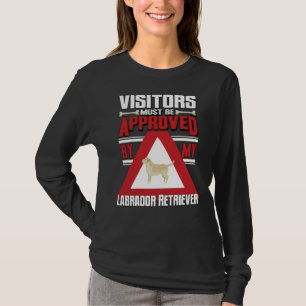 Labrador Retriever Owner Visitors Must Be Approved T-Shirt
