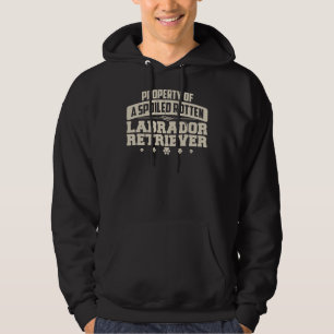 Labrador Retriever Property Of A Spoiled Rotten La Hoodie