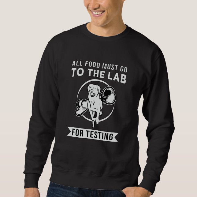 Labrador The Lab For Testing Retriever Dog Lover Sweatshirt (Front)