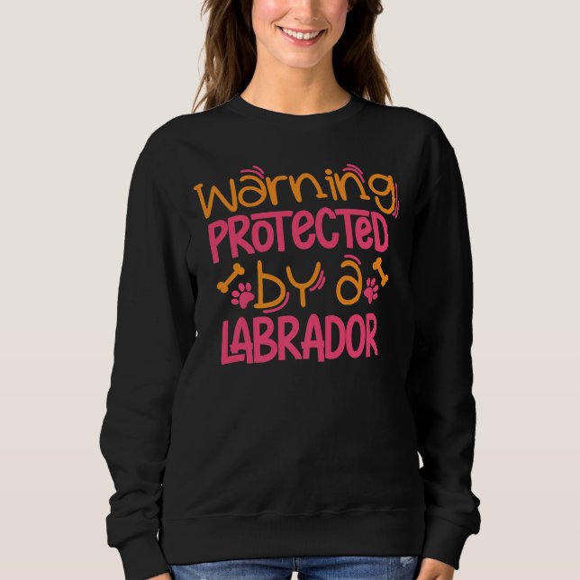 Labrador Warning Lab Dog Labrador Mum Sweatshirt (Front)