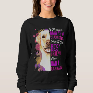Labradors Are A Girls Best Friend Dog Mama Mum Mot Sweatshirt