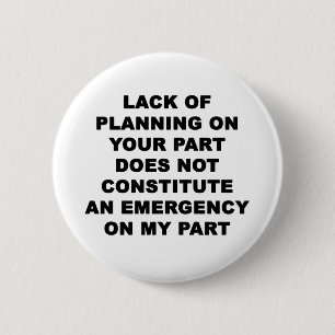 Lack of Planning 6 Cm Round Badge