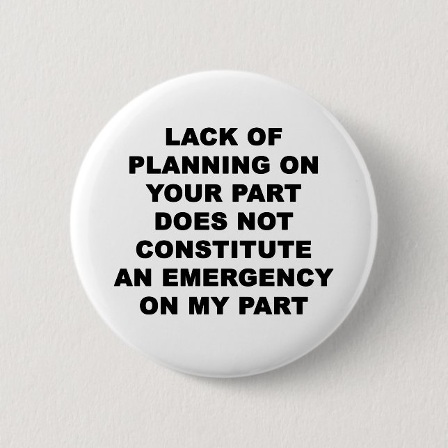 Lack of Planning 6 Cm Round Badge (Front)