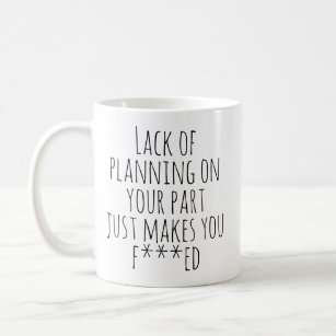Lack of Planning On Your Part Funny Work Humour Coffee Mug