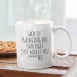 Lack of Planning On Your Part Funny Work Humour Coffee Mug<br><div class="desc">This design was created though digital art. It may be personalised in the area provide or customising by choosing the click to customise further option and changing the name, initials or words. You may also change the text colour and style or delete the text for an image only design. Contact...</div>