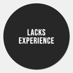 Lacks Experience Classic Round Sticker