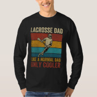 Lacrosse Dad Like A Normal Dad Only Cooler Father