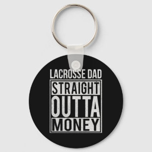 Lacrosse Dad Straight Outta Money I Funny Lax Gift Key Ring