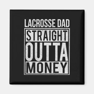 Lacrosse Dad Straight Outta Money I Funny Lax Gift Magnet
