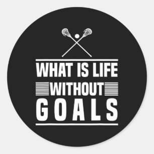 Lacrosse Design - What Is Life Without Goals Classic Round Sticker