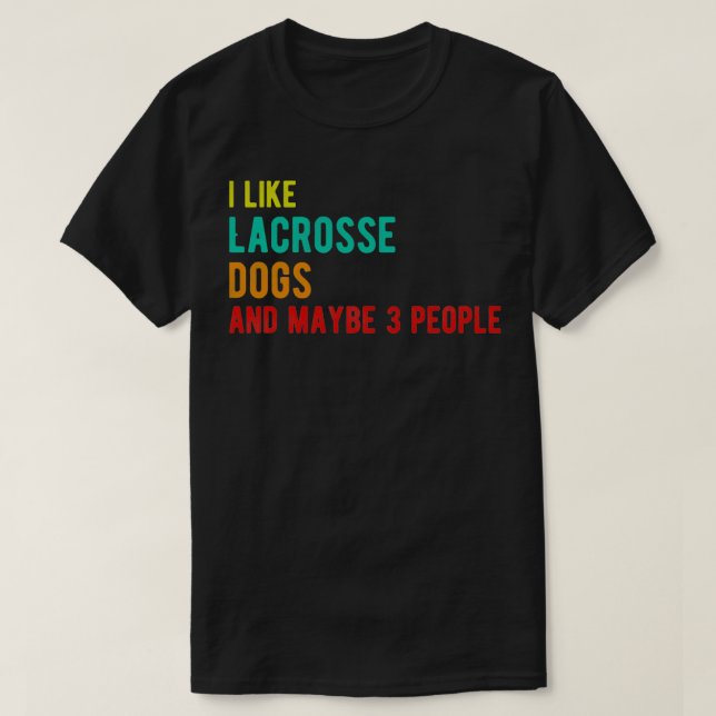 Lacrosse dogs funny birthday i like Lacrosse dogs  T-Shirt (Design Front)