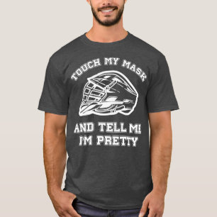 Lacrosse Funny Touch My Mask And Tell Me IM Pretty T-Shirt