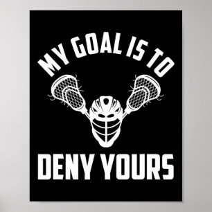 Lacrosse Goalie Goalkeeper - My Goal Is To Deny Yo Poster