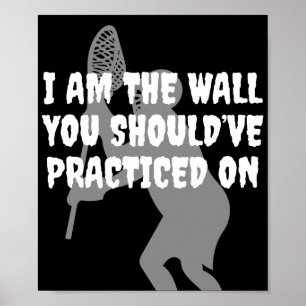 Lacrosse Goalie - I Am the Wall Poster