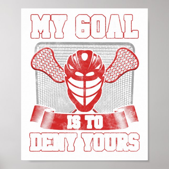 Lacrosse Goalie LAX Player My Goal is to Deny Poster (Front)