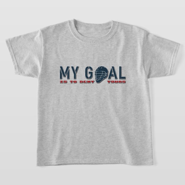 Lacrosse Goalie 'My Goal’ Lax Quote T-Shirt (Laydown)