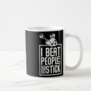 Lacrosse I Beat People With A Stick Funny Humour Coffee Mug