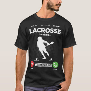Lacrosse Is Calling I Must Go Lax Hobby Lacrosse T-Shirt