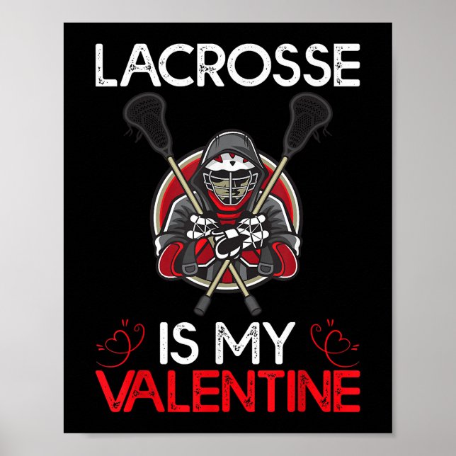 Lacrosse Is My Valentine Lacrosse Valentine's Day Poster (Front)
