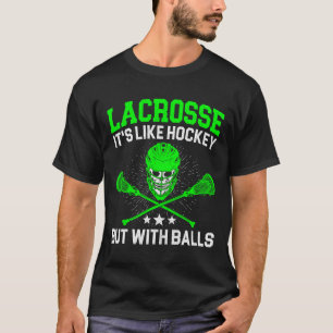 Lacrosse It's Like Hockey But With Ball Stick Spor T-Shirt