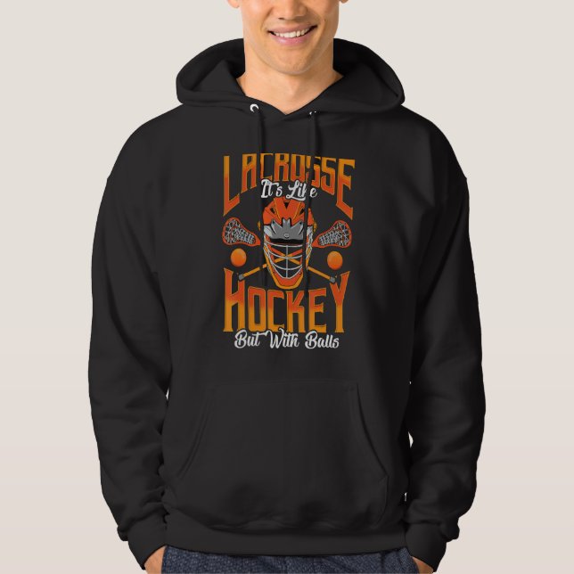 Lacrosse It's Like Hockey But With Balls Lacrosse  Hoodie (Front)