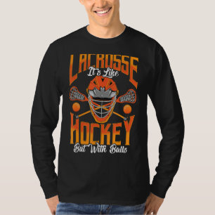 Lacrosse It's Like Hockey But With Balls Lacrosse T-Shirt