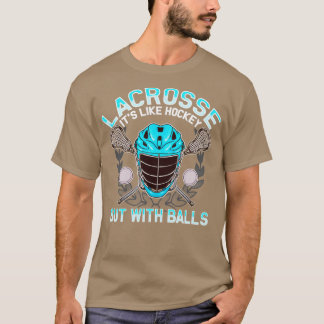 Lacrosse Its Like Hockey But With Balls LAX T-Shirt