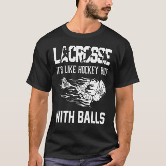 Lacrosse It's Like Hockey But With Balls Player  1 T-Shirt