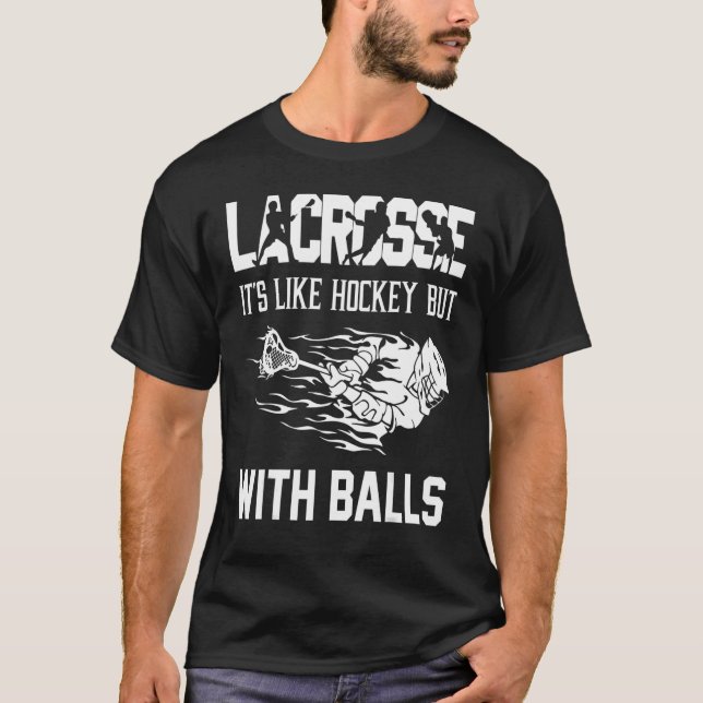 Lacrosse It's Like Hockey But With Balls Player  1 T-Shirt (Front)