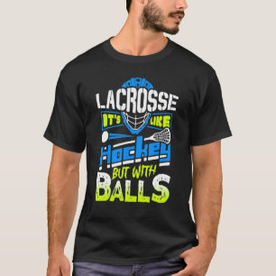 Lacrosse It's Like Hockey But With Balls Player  2 T-Shirt