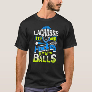 Lacrosse It's Like Hockey But With Balls Player T-Shirt