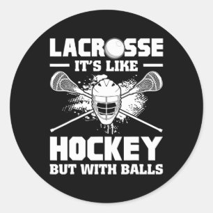 Lacrosse It's Like Hockey But With Funny Player Classic Round Sticker