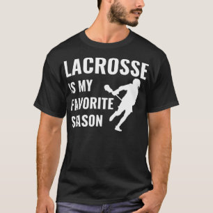 Lacrosse Lacrosse Is My Favourite Season Lacrosse T-Shirt