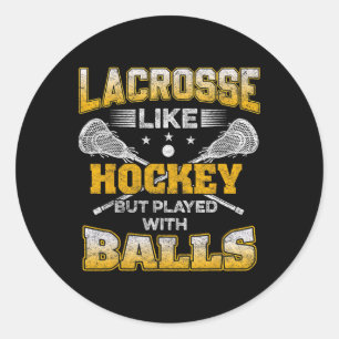 Lacrosse Like Hockey But Played With Funny Lax Tea Classic Round Sticker