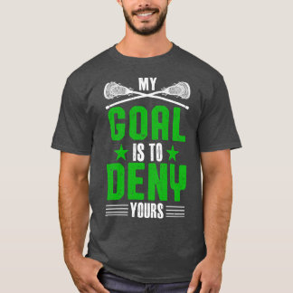 Lacrosse My Goal Is To Deny Yours 2 T-Shirt