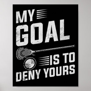 Lacrosse My Goal Is To Deny Yours For Guys And Gir Poster