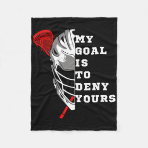 Lacrosse My Goal Is To Deny Yours - Funny Lacrosse Fleece Blanket