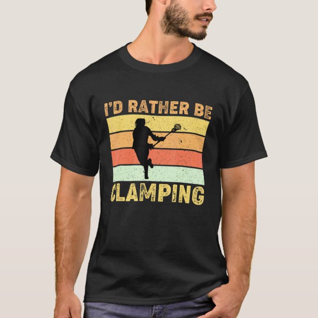 Lacrosse Player Coach Id Rather Be Clamping T-Shirt (Front)