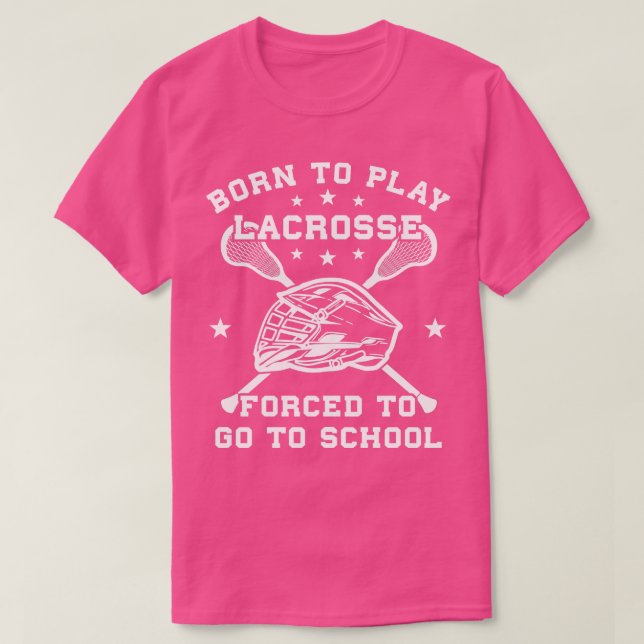Lacrosse Players Born To Play Lacrosse d To Go To  T-Shirt (Design Front)