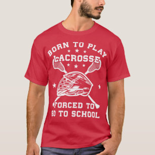 Lacrosse Players Born To Play Lacrosse d To Go To  T-Shirt