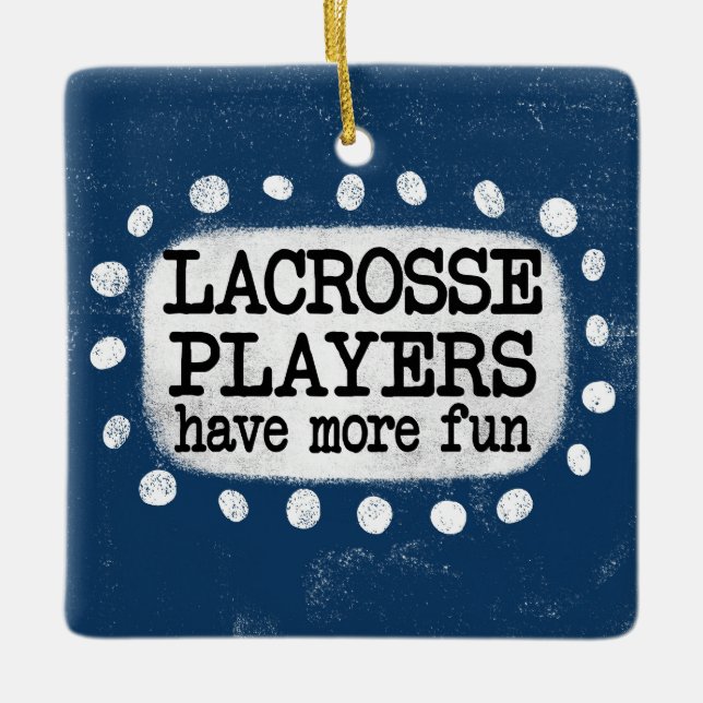Lacrosse Players Have More Fun Ornament (Front)