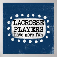 Lacrosse Players Have More Fun Poster Wall Art