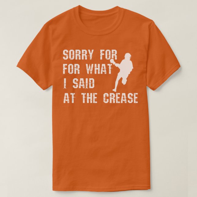 Lacrosse Players Sorry For What I Said At The Crea T-Shirt (Design Front)