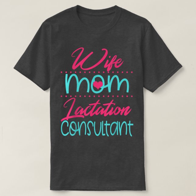 Lactation Consultant Mom Wife Breastfeeding Suppor T-Shirt (Design Front)