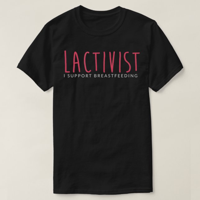 Lactivist I Support Breastfeeding  T-Shirt (Design Front)