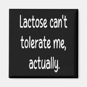 Lactose Cant Tolerate Me Funny Dairy Vegan Humour Magnet